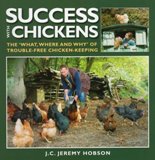 Success with Chickens The 'What, Where and Why' of Trouble-free Success with Chickens The 'What, Where and Why' of Trouble-free